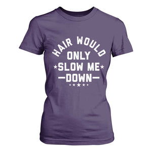 Hair Would Only Slow Me Down Funny Bald Humor T Shirt For Women