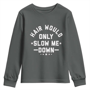 Hair Would Only Slow Me Down Funny Bald Humor Youth Sweatshirt