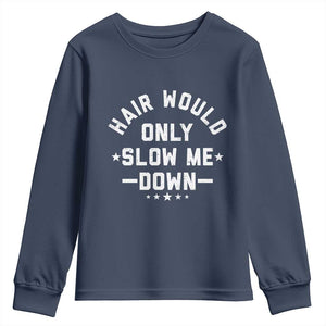 Hair Would Only Slow Me Down Funny Bald Humor Youth Sweatshirt