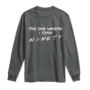 90th Birthday Long Sleeve Shirt The One Where I Turn Ninety Funny TV Series Bday