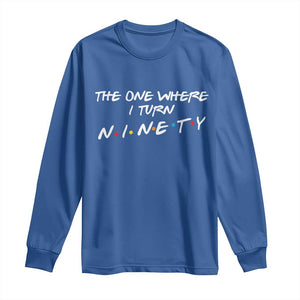 90th Birthday Long Sleeve Shirt The One Where I Turn Ninety Funny TV Series Bday