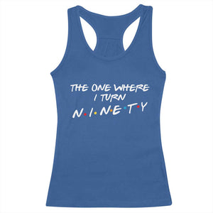 90th Birthday Racerback Tank Top The One Where I Turn Ninety Funny TV Series Bday