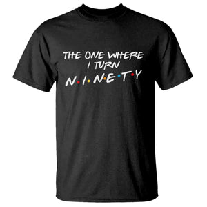 90th Birthday T Shirt The One Where I Turn Ninety Funny TV Series Bday