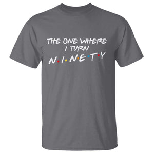 90th Birthday T Shirt The One Where I Turn Ninety Funny TV Series Bday