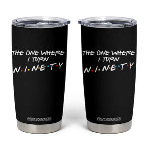 90th Birthday Tumbler Cup The One Where I Turn Ninety Funny TV Series Bday