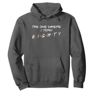 80th Birthday Hoodie The One Where I Turn Eighty Funny TV Series Bday