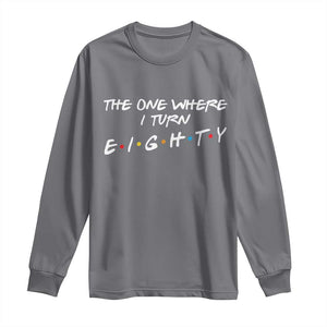 80th Birthday Long Sleeve Shirt The One Where I Turn Eighty Funny TV Series Bday