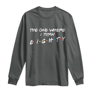 80th Birthday Long Sleeve Shirt The One Where I Turn Eighty Funny TV Series Bday