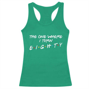 80th Birthday Racerback Tank Top The One Where I Turn Eighty Funny TV Series Bday