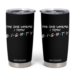 80th Birthday Tumbler Cup The One Where I Turn Eighty Funny TV Series Bday