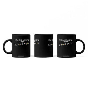 70th Birthday Coffee Mug The One Where I Turn Seventy Funny TV Series Bday