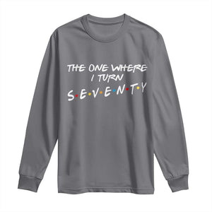 70th Birthday Long Sleeve Shirt The One Where I Turn Seventy Funny TV Series Bday