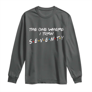 70th Birthday Long Sleeve Shirt The One Where I Turn Seventy Funny TV Series Bday