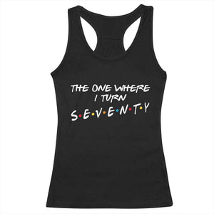 70th Birthday Racerback Tank Top The One Where I Turn Seventy Funny TV Series Bday