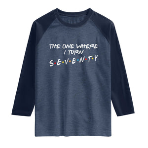 70th Birthday Raglan Shirt The One Where I Turn Seventy Funny TV Series Bday