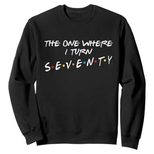 70th Birthday Sweatshirt The One Where I Turn Seventy Funny TV Series Bday