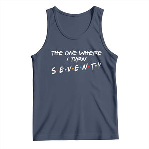 70th Birthday Tank Top The One Where I Turn Seventy Funny TV Series Bday