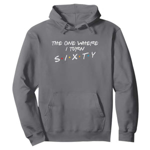 60th Birthday Hoodie The One Where I Turn Sixty Funny TV Series Bday