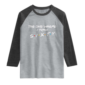 60th Birthday Raglan Shirt The One Where I Turn Sixty Funny TV Series Bday