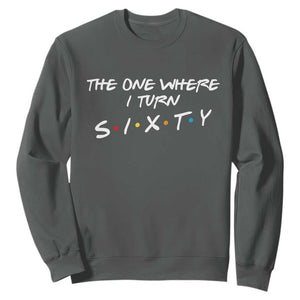 60th Birthday Sweatshirt The One Where I Turn Sixty Funny TV Series Bday