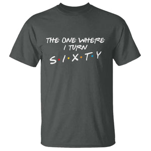 60th Birthday T Shirt The One Where I Turn Sixty Funny TV Series Bday