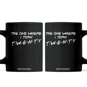 20th Birthday Coffee Mug The One Where I Turn Twenty Funny TV Series Bday