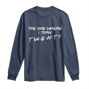 20th Birthday Long Sleeve Shirt The One Where I Turn Twenty Funny TV Series Bday