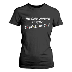 20th Birthday T Shirt For Women The One Where I Turn Twenty Funny TV Series Bday