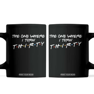 30th Birthday Coffee Mug The One Where I Turn Thirty Funny TV Series Bday