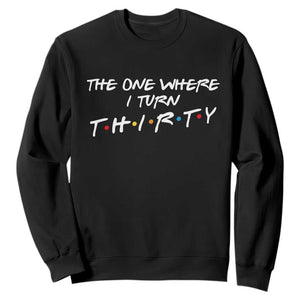 30th Birthday Sweatshirt The One Where I Turn Thirty Funny TV Series Bday