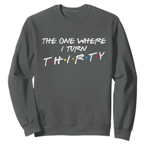 30th Birthday Sweatshirt The One Where I Turn Thirty Funny TV Series Bday