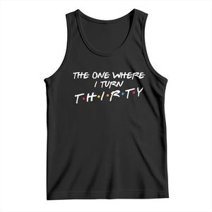 30th Birthday Tank Top The One Where I Turn Thirty Funny TV Series Bday