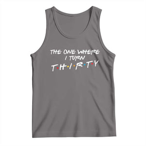 30th Birthday Tank Top The One Where I Turn Thirty Funny TV Series Bday