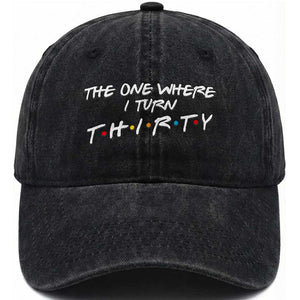 30th Birthday Washed Cotton Baseball Cap The One Where I Turn Thirty Funny TV Series Bday