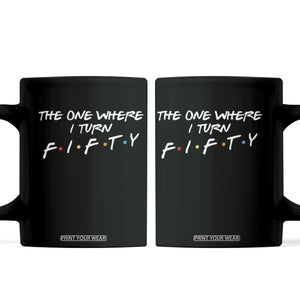 50th Birthday Coffee Mug The One Where I Turn Fifty Funny TV Series Bday