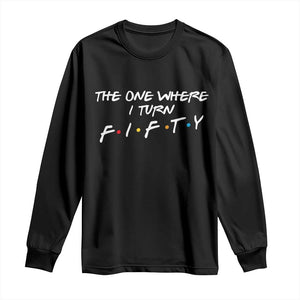 50th Birthday Long Sleeve Shirt The One Where I Turn Fifty Funny TV Series Bday