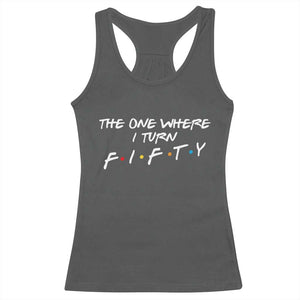 50th Birthday Racerback Tank Top The One Where I Turn Fifty Funny TV Series Bday