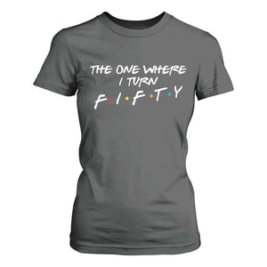50th Birthday T Shirt For Women The One Where I Turn Fifty Funny TV Series Bday