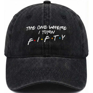 50th Birthday Washed Cotton Baseball Cap The One Where I Turn Fifty Funny TV Series Bday