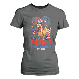 F Caw F 250 Years 1776 2026 T Shirt For Women Funny Patriotic Rooster Meme Fireworks