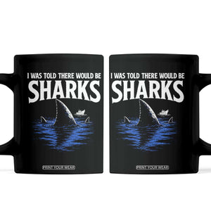 Funny Shark Lovers Week Coffee Mug I Was Told There Would Be Sharks