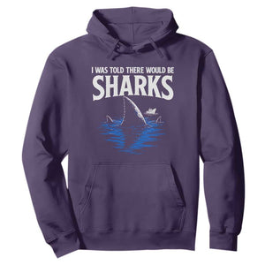 Funny Shark Lovers Week Hoodie I Was Told There Would Be Sharks
