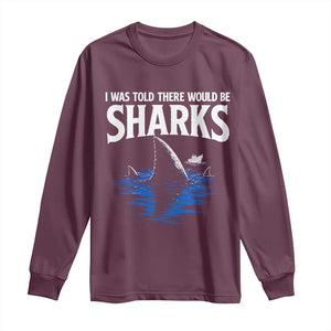 Funny Shark Lovers Week Long Sleeve Shirt I Was Told There Would Be Sharks
