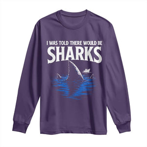 Funny Shark Lovers Week Long Sleeve Shirt I Was Told There Would Be Sharks