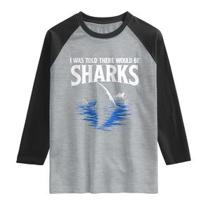 Funny Shark Lovers Week Raglan Shirt I Was Told There Would Be Sharks