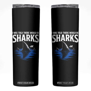 Funny Shark Lovers Week Skinny Tumbler I Was Told There Would Be Sharks