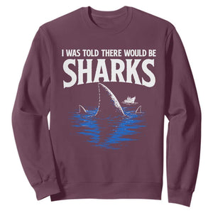 Funny Shark Lovers Week Sweatshirt I Was Told There Would Be Sharks
