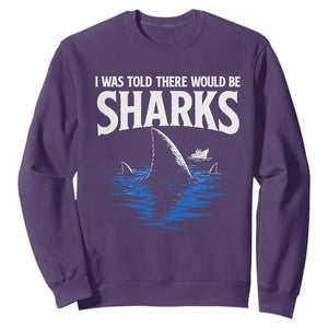 Funny Shark Lovers Week Sweatshirt I Was Told There Would Be Sharks