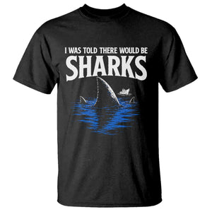 Funny Shark Lovers Week T Shirt I Was Told There Would Be Sharks
