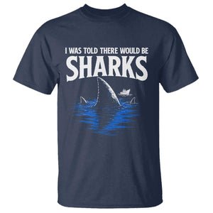 Funny Shark Lovers Week T Shirt I Was Told There Would Be Sharks